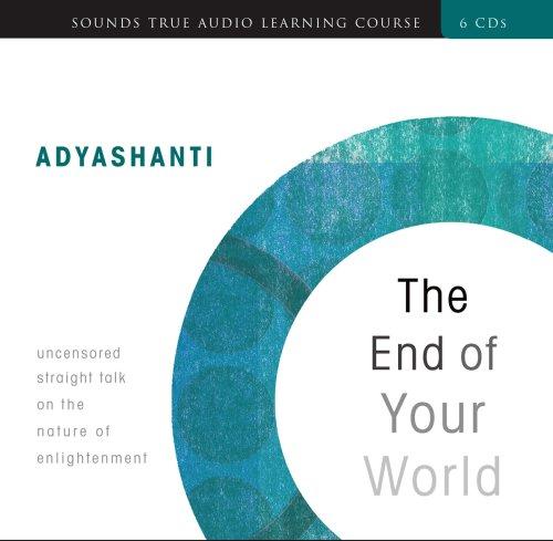 Adyashanti.: The End of Your World (AudiobookFormat, 2008, Sounds True)