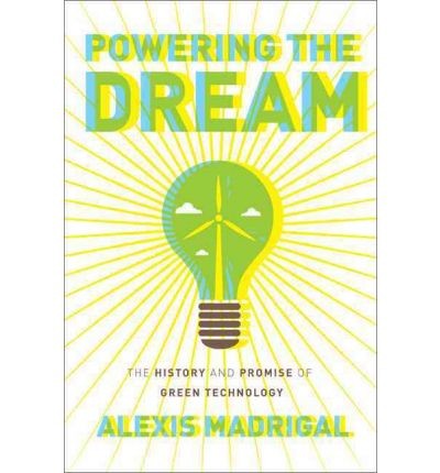 Alexis Madrigal: Powering the dream : the history and promise of green technology (2011, Da Capo Press)
