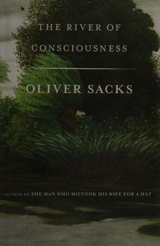 Oliver Sacks: The river of consciousness (2017, Alfred A. Knopf)