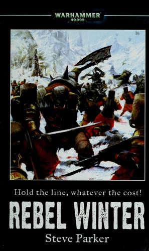 Steve Parker: Rebel Winter (Warhammer 40,000 Novels) (Paperback, 2007, Games Workshop)