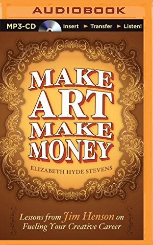 Elizabeth Hyde Stevens, Mary Robinette Kowal: Make Art Make Money (AudiobookFormat, 2014, Brilliance Audio)