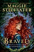 Maggie Stiefvater: Bravely (2022, Disney Press)