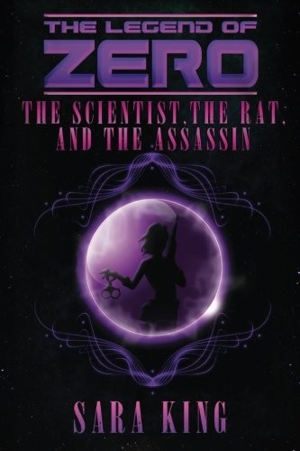 Sara King: The Scientist, the Rat, and the Assassin (The Legend of ZERO) (Volume 4) (2016, Parasite Publications)