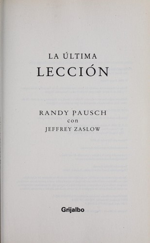 Randy Pausch: La última lección (Spanish language, 2008, Grijalbo, Random House Mondadori)