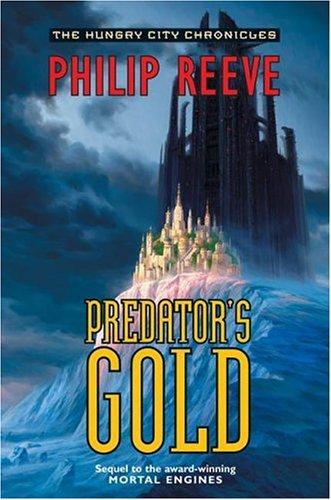 Philip Reeve: Predator's Gold (The Hungry City Chronicles) (2004, Eos)