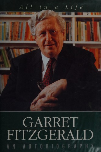 Garret FitzGerald: All in a life (1991, Gill and Macmillan)