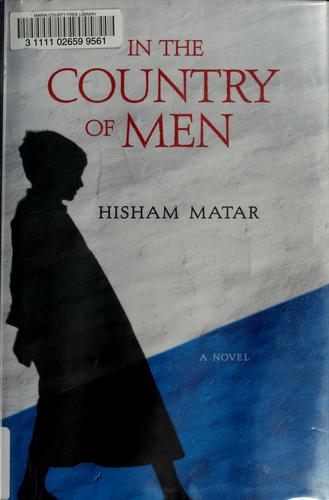Hisham Matar: In the country of men (2007, Dial Press)