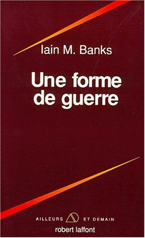 Iain M. Banks: Une forme de guerre (Paperback, French language, Robert Laffont)