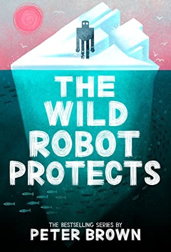 Peter Brown: The Wild Robot Protects (Hardcover, Little, Brown Books for Young Readers)