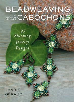 Marie Geraud: Beadweaving With Cabochons 30 Stunning Jewelry Designs (2010, St. Martin's Griffin)