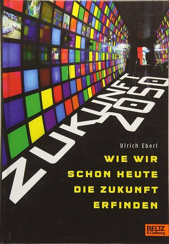 Ulrich Eberl: Zukunft 2050 - wie wir schon heute die Zukunft erfinden (2011, Beltz & Gelberg)