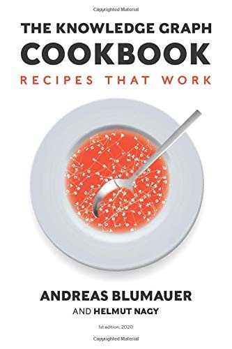 Andreas Blumauer, Helmut Nagy: The Knowledge Graph Cookbook (Paperback, 2020, edition mono/monochrom)
