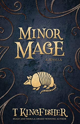 T. Kingfisher: Minor Mage (Paperback, 2019, Argyll Productions)