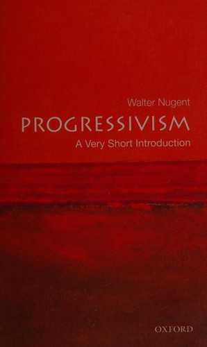 Walter T. K. Nugent: Progressivism (2010, Oxford University Press)