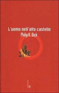 Philip K. Dick: L'uomo nell'alto castello (Italian language, 2001)