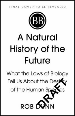 Rob Dunn: Natural History of the Future (2022, Basic Books)