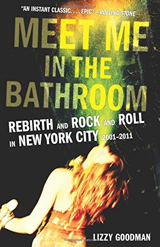 Lizzy Goodman: Meet Me in the Bathroom (Paperback, 2018, Dey Street Books)