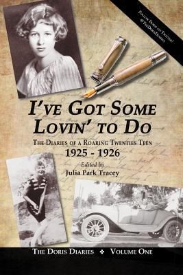 Julia Park Tracey: Ive Got Some Lovin To Do The Diaries Of A Roaring Twenties Teen 19251926 (2012, iUniverse.com)