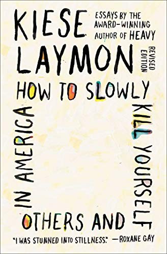 Kiese Laymon: How to Slowly Kill Yourself and Others in America (Paperback, 2020, Scribner)