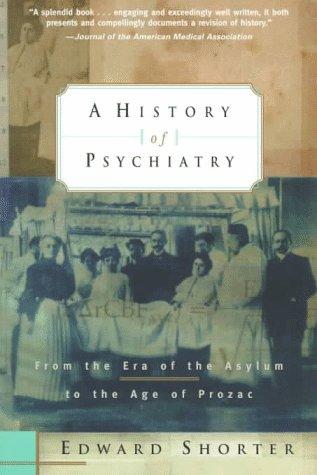 Edward Shorter: A History of Psychiatry (1998, Wiley)