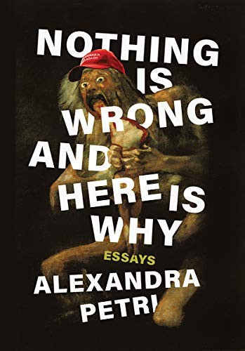 Alexandra Petri: Nothing Is Wrong and Here Is Why (Hardcover, 2020, W. W. Norton & Company)