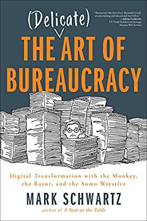 Mark Schwartz: The  Art of Bureaucracy (2020, IT Revolution Press)