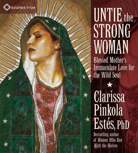 Clarissa Pinkola Estés: Untie the Strong Woman (AudiobookFormat, 2011, Sounds True)