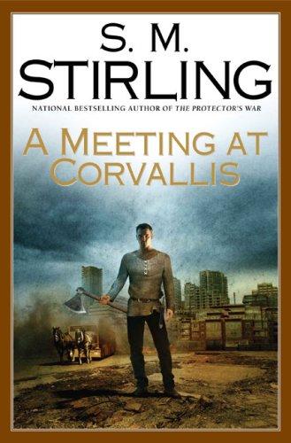 S. M. Stirling: A Meeting at Corvallis (2006, Roc Hardcover)