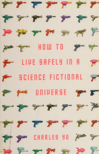 Charles Yu: How to Live Safely in a Science Fictional Universe (2011, Atlantic Books, Limited)