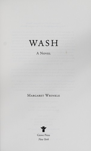 Margaret Wrinkle: Wash (2013, Atlantic Monthly Press, Distributed by Publishers Group West)