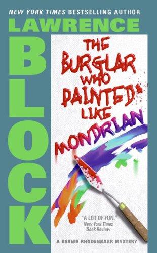 Lawrence Block: The Burglar Who Painted Like Mondrian (Bernie Rhodenbarr Mysteries) (Paperback, 2005, HarperTorch)