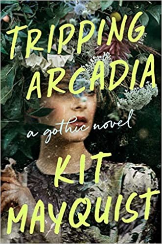 Kit Mayquist: Tripping Arcadia (Hardcover, 2022, Dutton)