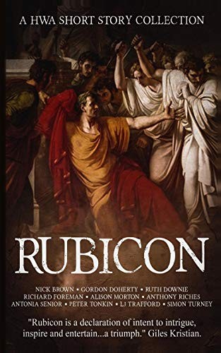 Nick Brown, Gordon Doherty, Ruth Downie, Richard Foreman, Alison Morton, Anthony Riches, Antonia Senior, Peter Tonkin, L.J. Trafford, Simon Turney: Rubicon (Paperback, 2019, Independently Published, Independently published)
