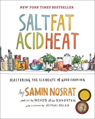 Samin Nosrat: Salt, Fat, Acid, Heat: Mastering the Elements of Good Cooking (2017, Simon and Schuster)