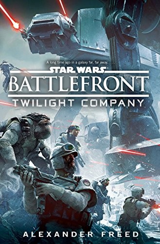 Alexander Freed: Battlefront: Twilight Company (Hardcover, 2015, Del Rey)
