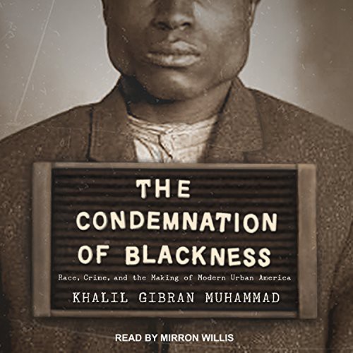 Khalil Gibran Muhammad, Mirron Willis: The Condemnation of Blackness (AudiobookFormat, 2017, Tantor Audio)