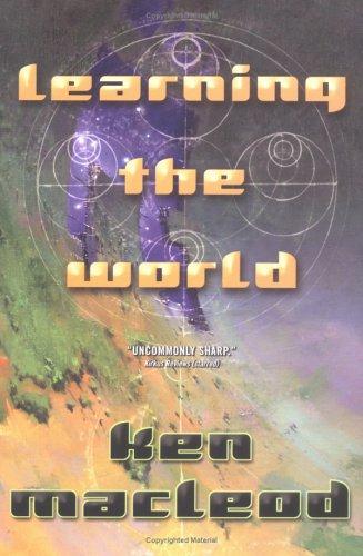 Ken MacLeod: Learning the World (Hardcover, 2005, Tor Books)
