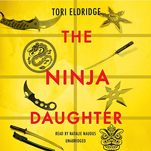Tori Eldridge, Natalie Naudus: The Ninja Daughter (AudiobookFormat, 2020, Blackstone Pub)