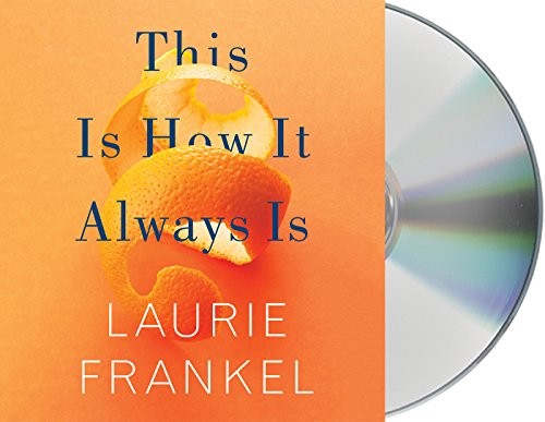 Laurie Frankel, Gabra Zackman: This Is How It Always Is (AudiobookFormat, 2017, Macmillan Audio)