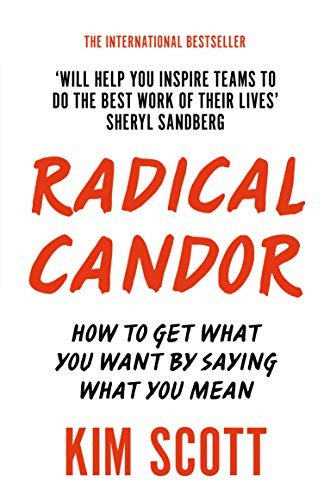 Kim Malone Scott: Radical Candor : How to Get What You Want by Saying What You Mean (Paperback, 2018, PAN MACMILLAN U.K, Pan)