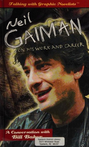 Bill Baker: Neil Gaiman on His Work and Career (Talking With Graphic Novelists) (Hardcover, 2008, Rosen Publishing Group, Rosen Pub Group)