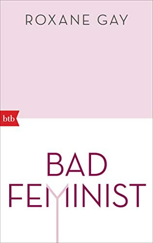 Roxane Gay, Roxane Gay: Bad Feminist (Paperback, 2019, btb Verlag)