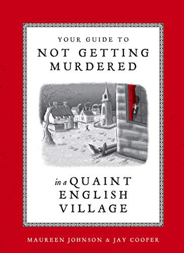 Jay Cooper, Maureen Johnson: Your Guide to Not Getting Murdered in a Quaint English Village (Hardcover, 2021, Ten Speed Press)