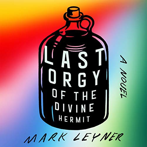 Mark Leyner: Last Orgy of the Divine Hermit (AudiobookFormat, 2021, Hachette B and Blackstone Publishing)