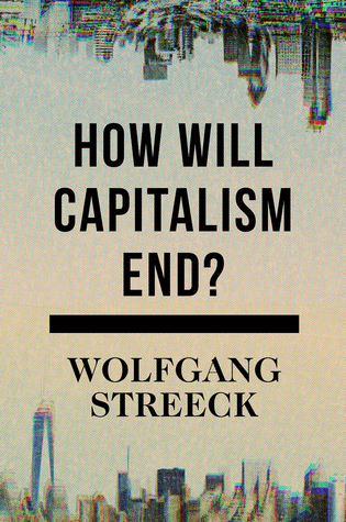 Wolfgang Streeck: How will capitalism end? (2016)