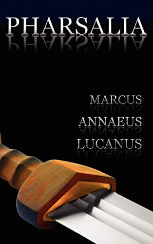 Marcus Annaeus Lucanus, Lucan: Pharsalia : Dramatic Episodes of the Civil Wars. Also Known As (Hardcover, 2012, Benediction Classics)