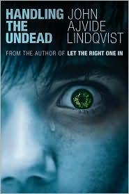 John Ajvide Lindqvist: Handling the Undead (2010, Thomas Dunne Books)