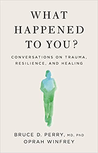 What Happened to You?: Conversations on Trauma, Resilience, and Healing (2021, Flatiron Books:)