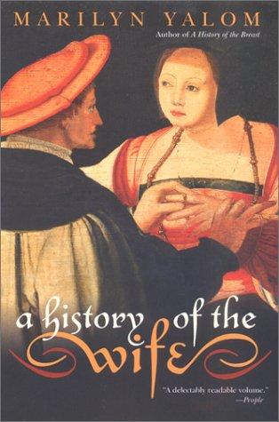 Marilyn Yalom: A History of the Wife (Paperback, 2002, Harper Perennial)