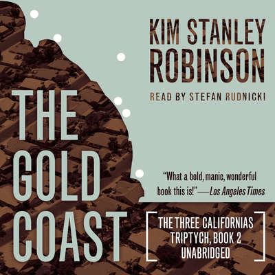 Kim Stanley Robinson, Stefan Rudnicki: The Gold Coast (AudiobookFormat, english language, 2015, Blackstone Audio Inc.)